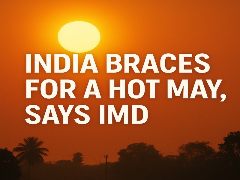 India Braces for a Hot May, Says IMD