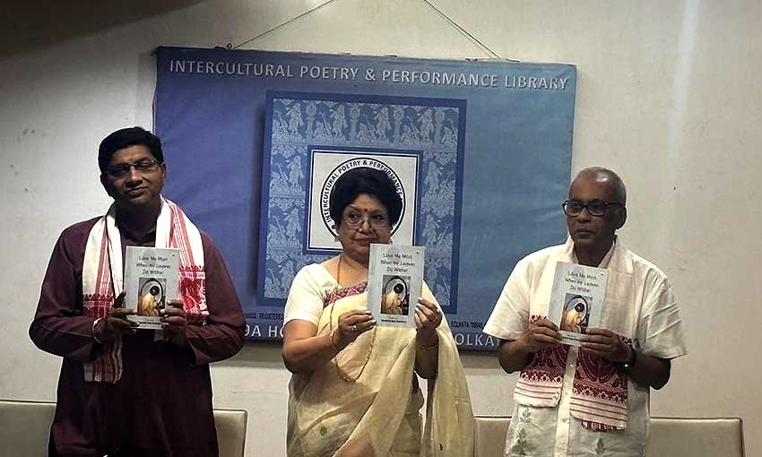 The Launch of 'Love Me Most When My Leaves Do Wither' by Rajorshi Patranavis,Navamalati Neog Chakraborty and Ramkumar Mukhopadhay